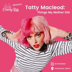 Comedy Kiss Presents: Tatty Macleod, Things My Mother Did - Zurich