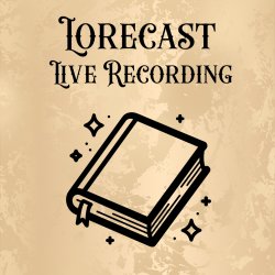 Lorecast Live Recording + Monster Meet & Greet