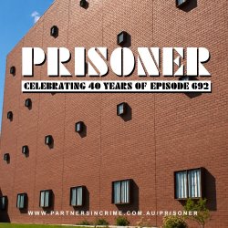 PRISONER - Celebrating 40 Years of Ep 692
