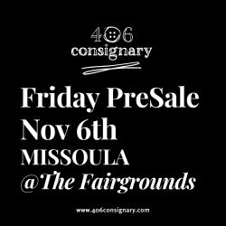 Missoula's 406 Consignary Friday PreSale Nov 6