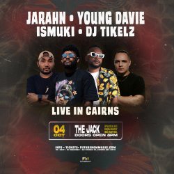 JARAHN, YOUNG DAVIE, ISMUKI & DJ TIKELZ: Cairns