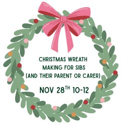 Christmas Wreath Making for Sibs and their Parents/Carers