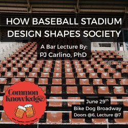 How Baseball Stadium Design Shapes Society common knowledge bar lecture