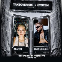 TAKEOVER 6IX & SYSTEM PRESENT: Biianco & David Löhlein