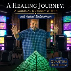 A Healing Journey: A Musical Odyssey Within - w/Roland Buddhahawk