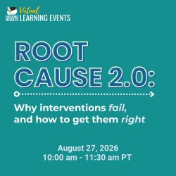 Root Cause 2.0: Why Interventions Fail & How to Get Them Right