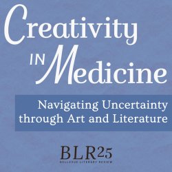 Creativity in Medicine: Navigating Uncertainty through Art and Literature