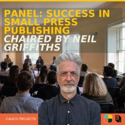 Panel: Success in Small Press Publishing, chaired by Neil Griffiths