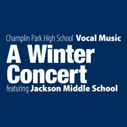 A Winter Concert: Champlin Park High School Vocal Music featuring Jackson Middle School