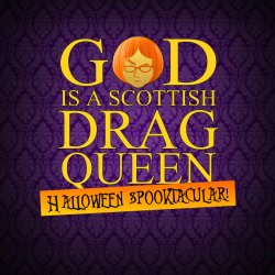 KHC presents: God Is A Scottish Drag Queen Halloween Spooktacular!