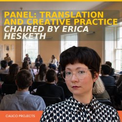 Panel: Translation and Creative Practice, chaired by Erica Hesketh