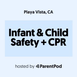 Child/Infant Safety + CPR Class [Playa Vista]
