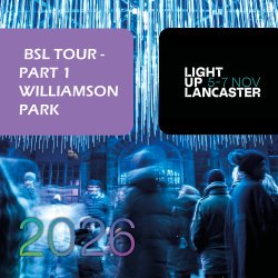 BSL Guided Tours of Light Up Lancaster - Part 1 - Williamson Park