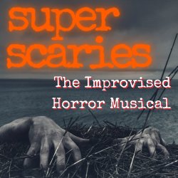 Super Scaries: The Improvised Horror Musical