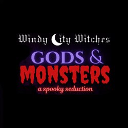 Windy City Witches Present: Gods & Monsters