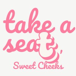 Menopause & Me: Take A Seat Sweet Cheeks