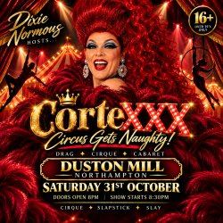 CorteXXX Drag, Cirque and Cabaret Show at Duston Mill, Northampton, Saturday 31 October 2026, hosted by Dixie Normous