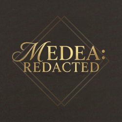 Medea: Redacted
