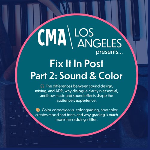 CMA LA - Virtual Panel - Fix It In Post: Ep 2 - Sound and Color