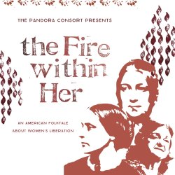 The Pandora Consort Presents: The Fire Within Her