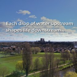 Image of York skyline and river with text: 'Each drop of water upstream shapes life downstream.'