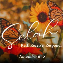 Selah: Rest, Receive, and respond Image of butterfly. November 6 - 8.