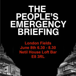 People's Emergency Briefing, London Fields June 8th 6.30-830, Netil House Loft Bar, E8 3RL