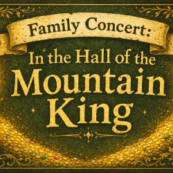 Family Concert: In the Hall of the Mountain King
