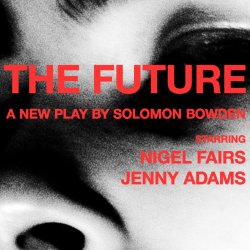 The Future - A New Play by Solomon Bowden