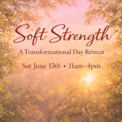 Soft Strength- A Transformational Day Retreat for Women
