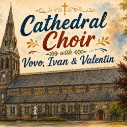 Cathedral Choir with Vovo, Ivan and Valentin