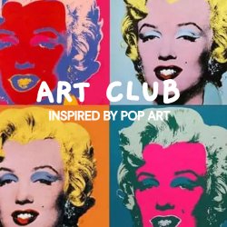 Art Club: Inspired by Pop Art