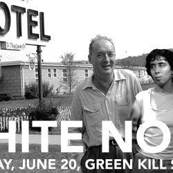White Noise, June 20, 7 PM, Green Kill