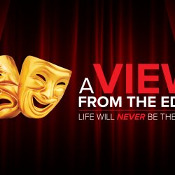 A VIEW FROM THE EDGE   Where Bold Visions Become Reality