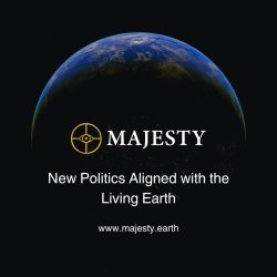 Introducing Majesty - New Politics Aligned with the Living Earth