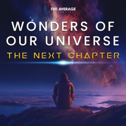 Wonders of Our Universe - The Next Chapter