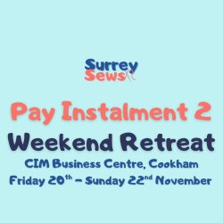 Surrey Sews Weekend Retreat - 20th-22nd November 2026 - Pay Instalment 2 (Final Payment)