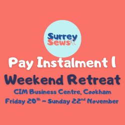 Surrey Sews Weekend Retreat - 20th-22nd November 2026 - Pay Instalment 1