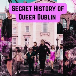 The Secret History of Queer Dublin | Walking Tour