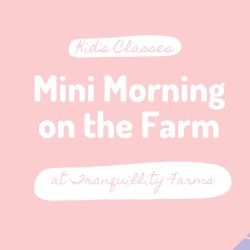 Mini Morning on the Farm- Ages 4-8