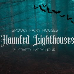 Spooky Fairy House Workshop: Haunted Lighthouses