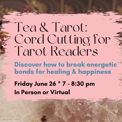 Tea & Tarot: Cord Cutting for Tarot Readers - Sarasota FL & Virtual Tarot Class