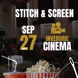 Stitch & Screen Part 2: Inverurie Cinema September 27th