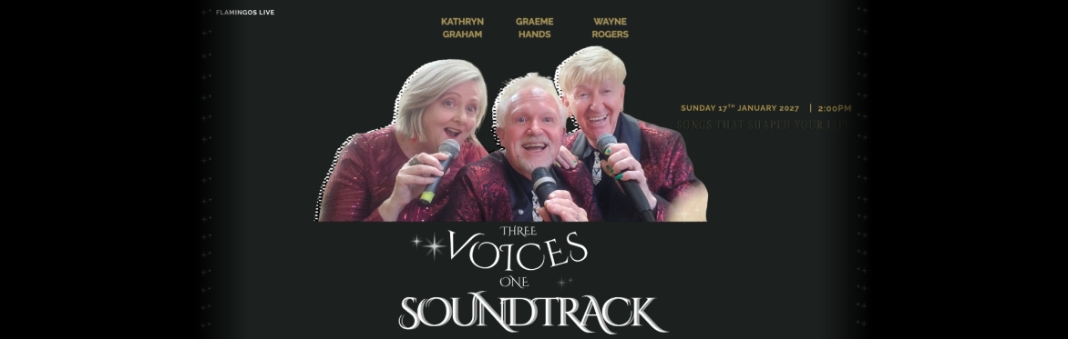 Kathryn Graham, Graeme Hands and Wayne Rogers in Three Voices One Soundtrack, Sunday 17 January 2027 2:00pm at Flamingos Live