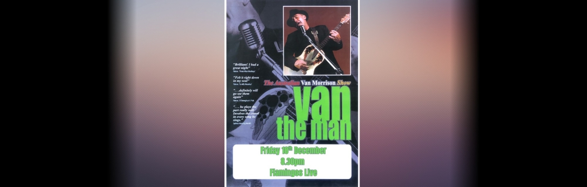 Van The Man, The Australian Van Morrison Show, Friday 18 December 8:30pm at Flamingos Live