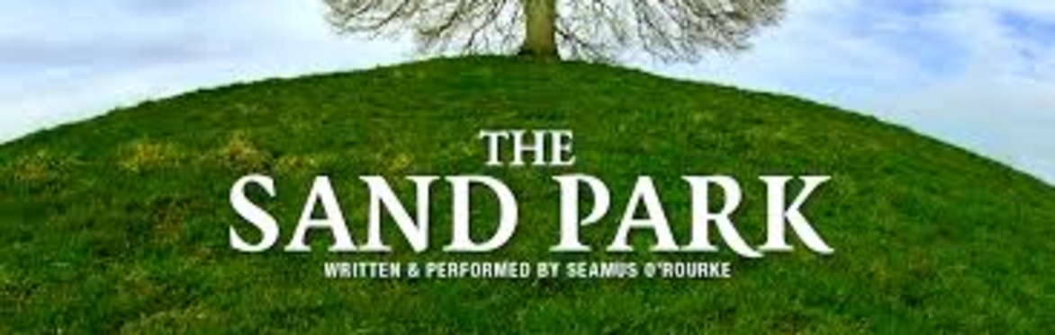 Drama - The Sand Park - Written and performed by Seamus O’Rourke