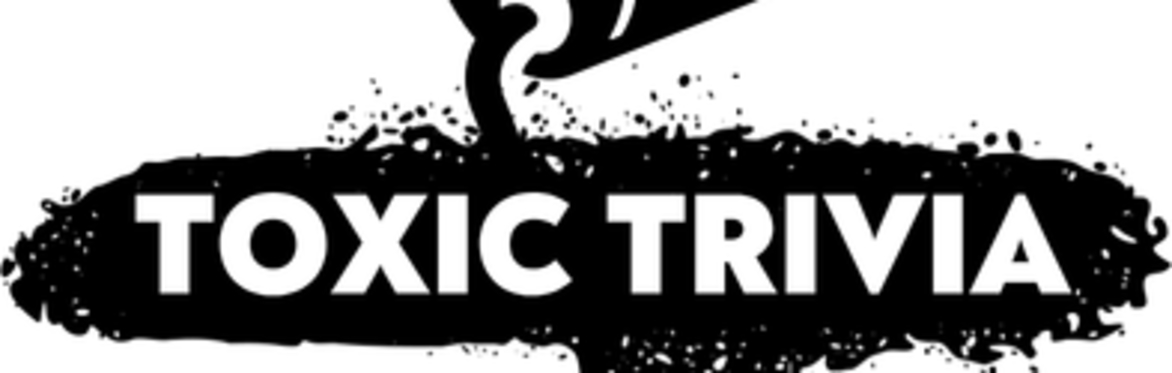 Toxic Trivia