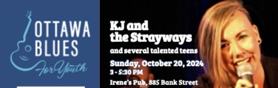 Ottawa Blues for Youth Annual Fundraiser Matinée Ft. KJ and The Strayways and Several Talented Teens
