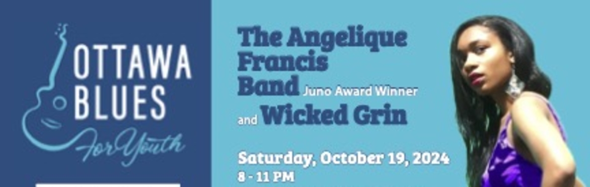Ottawa Blues for Youth Annual Funraiser Ft. The Angelique Francis Band and Wicked Grin