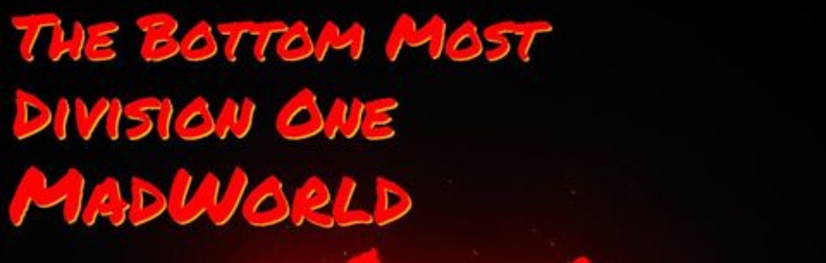 The Bottom Most, MadWorld, Division One
